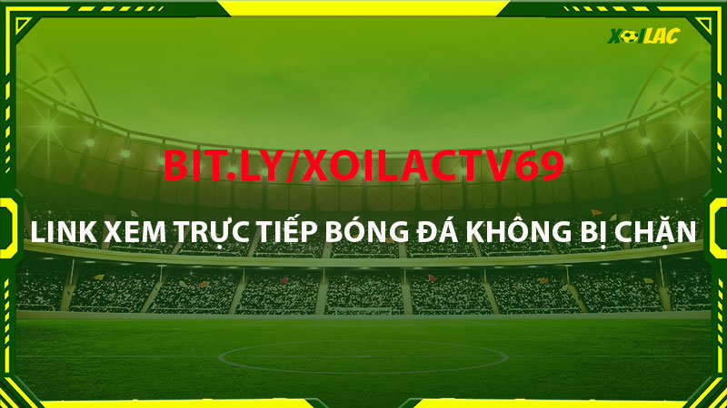 Truy cập và lưu địa chỉ bit.ly/xoilactv69 để vào link không bị chặn