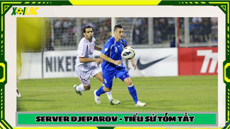 Tiểu sử tóm tắt Djeparov